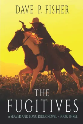 The Fugitives: A Western Adventure (A Seaver And Long Rider Western Novel) Paperback  August 16, 2022